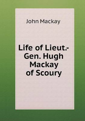 Life of Lieut.-Gen. Hugh MacKay of Scoury (Paperback)