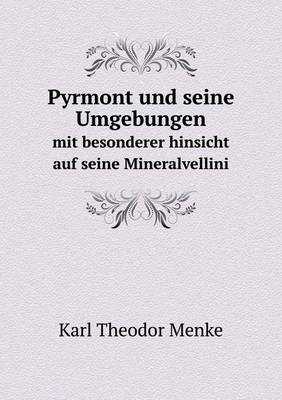 Pyrmont Und Seine Umgebungen Mit Besonderer Hinsicht Auf Seine Mineralvellini (Paperback)