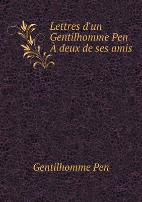 Lettres D'Un Gentilhomme Pen a Deux de Ses Amis (Paperback)