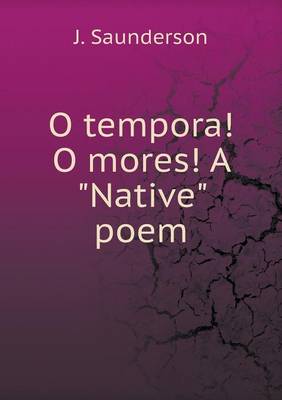 O Tempora! O Mores! a "Native" Poem (Paperback)