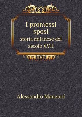 I Promessi Sposi Storia Milanese del Secolo XVII (Paperback)