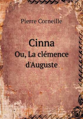 Cinna Ou, La Clemence D'Auguste (Paperback)