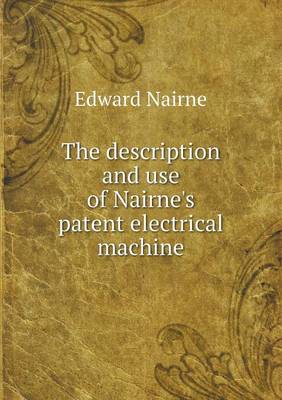 The description and use of Nairne's patent electrical machine (Paperback)