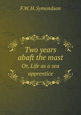 Two Years Abaft the Mast Or, Life as a Sea Apprentice (Paperback)
