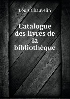 Catalogue Des Livres de La Bibliotheque (Paperback)