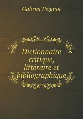 Dictionnaire Critique, Litteraire Et Bibliographique (Paperback)