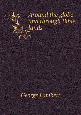 Around the Globe and Through Bible Lands (Paperback)