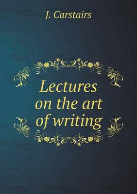 Lectures on the art of writing (Paperback)