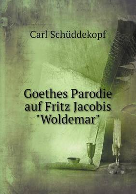 Goethes Parodie Auf Fritz Jacobis "Woldemar" (Paperback)