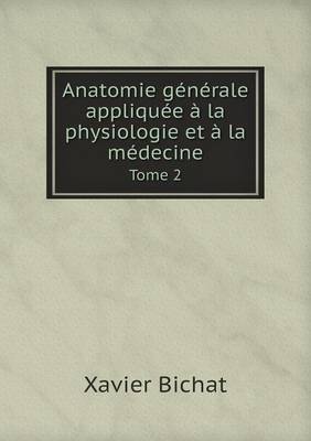 Anatomie Generale Appliquee a la Physiologie Et a la Medecine Tome 2 (Paperback)