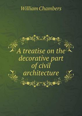A Treatise on the Decorative Part of Civil Architecture (Paperback)