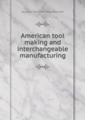 American Tool Making and Interchangeable Manufacturing (Paperback)