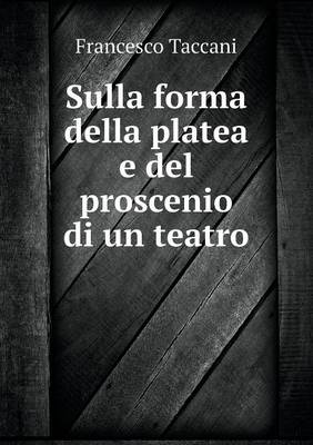 Sulla Forma Della Platea E del Proscenio Di Un Teatro (Paperback)