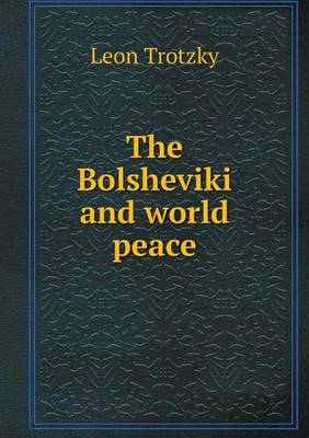 The Bolsheviki and World Peace (Paperback)