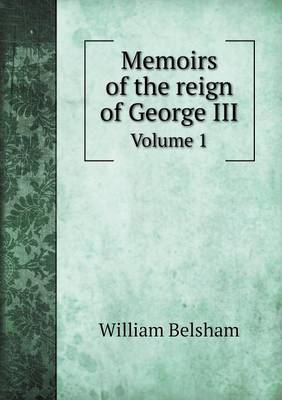 Memoirs of the Reign of George III Volume 1 (Paperback)