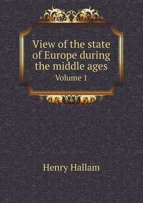 View of the State of Europe During the Middle Ages Volume 1 (Paperback)