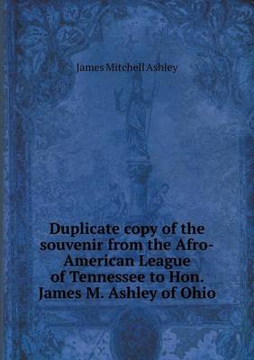 Duplicate Copy of the Souvenir from the Afro-American League of Tennessee to Hon. James M. Ashley of Ohio (Paperback)