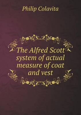 The Alfred Scott System of Actual Measure of Coat and Vest (Paperback)