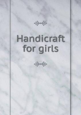 Handicraft for Girls (Paperback)