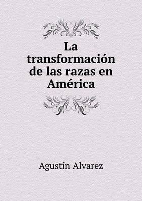 La Transformacion de Las Razas En America (Paperback)