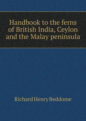 Handbook to the Ferns of British India, Ceylon and the Malay Peninsula (Paperback)