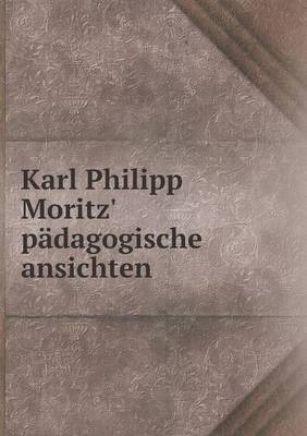 Karl Philipp Moritz' Padagogische Ansichten (Paperback)