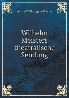 Wilhelm Meisters Theatralische Sendung (Paperback)