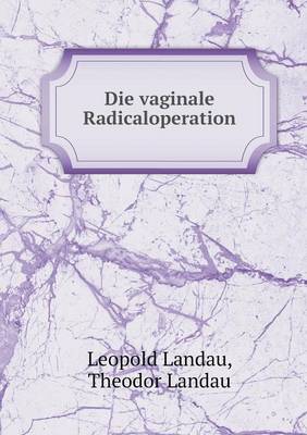 Die Vaginale Radicaloperation (Paperback)