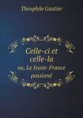 Celle-CI Et Celle-La Ou, Le Jeune-France Passione (Paperback)