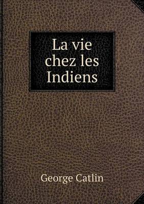 La Vie Chez Les Indiens (Paperback)