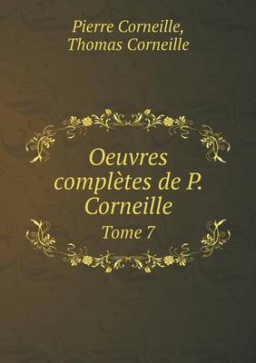 Oeuvres Completes de P. Corneille Tome 7 (Paperback)
