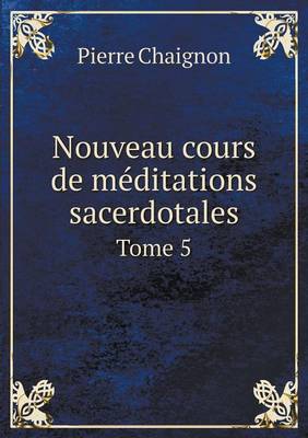 Nouveau Cours de Meditations Sacerdotales Tome 5 (Paperback)