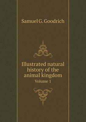 Illustrated Natural History of the Animal Kingdom Volume 1 (Paperback)