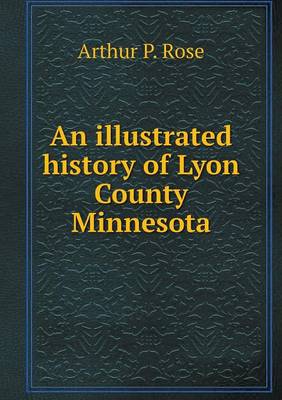 An Illustrated History of Lyon County Minnesota (Paperback)