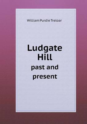 Ludgate Hill Past and Present (Paperback)