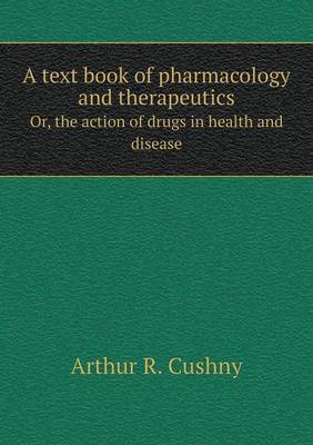 A Text Book of Pharmacology and Therapeutics Or, the Action of Drugs in Health and Disease (Paperback)