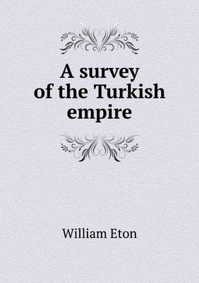 A Survey of the Turkish Empire (Paperback)