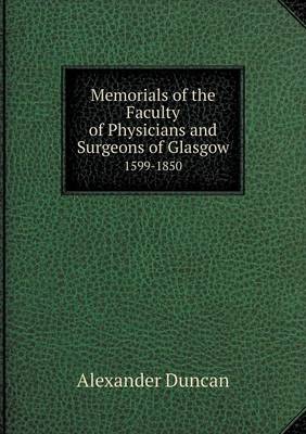 Memorials of the Faculty of Physicians and Surgeons of Glasgow 1599-1850 (Paperback)