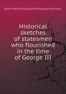 Historical Sketches of Statesmen Who Flourished in the Time of George III (Paperback)