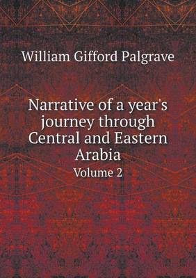 Narrative of a Year's Journey Through Central and Eastern Arabia Volume 2 (Paperback)