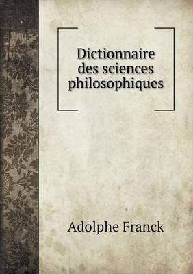 Dictionnaire Des Sciences Philosophiques (Paperback)
