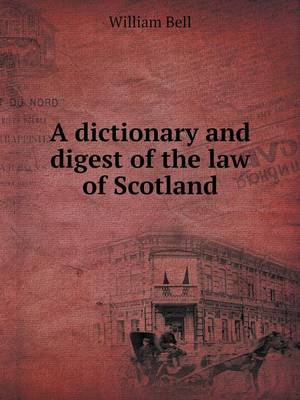 A Dictionary and Digest of the Law of Scotland (Paperback)