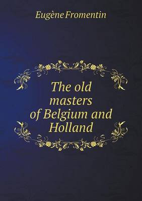 The Old Masters of Belgium and Holland (Paperback)