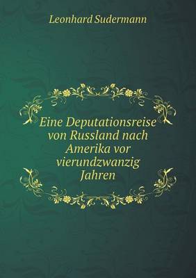 Eine Deputationsreise Von Russland Nach Amerika VOR Vierundzwanzig Jahren (Paperback)