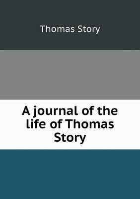 A Journal of the Life of Thomas Story (Paperback)