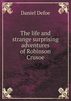 The life and strange surprising adventures of Robinson Crusoe (Paperback)