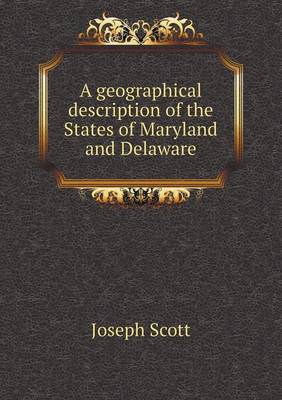 A Geographical Description of the States of Maryland and Delaware (Paperback)