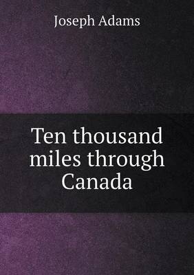 Ten Thousand Miles Through Canada (Paperback)
