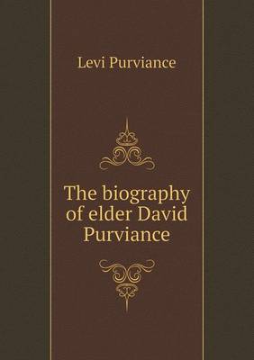 The Biography of Elder David Purviance (Paperback)