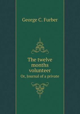 The Twelve Months Volunteer Or, Journal of a Private (Paperback)